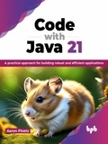  Aaron Ploetz - Code with Java 21: A practical approach for building robust and efficient applications.