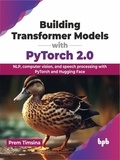  Prem Timsina - Building Transformer Models with PyTorch 2.0: NLP, computer vision, and speech processing with PyTorch and Hugging Face.