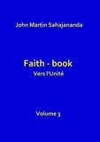 Sahajana john Martin - Faith-book- Vers l'Unité- volume 3.