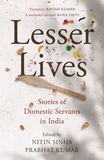Nitin Sinha et Prabhat Kumar - Lesser Lives: Stories of Domestic Servants in India.