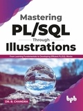  Dr. B. CHANDRA - Mastering PL/SQL Through Illustrations: From Learning Fundamentals to Developing Efficient PL/SQL Blocks.