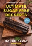 Harsh Kedia - Ultimate Sugar-free Desserts - 50+ Decadent Recipes.