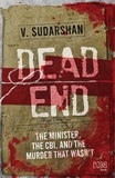 V. Sudarshan - Dead End - The Minister, the CBI, and the Murder That Wasn’t.