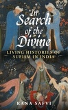 Rana Safvi - In Search of the Divine - Living Histories of Sufism in India.