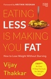 Vijay Thakkar - Eating Less is Making You Fat - How to Lose Weight Without Starving.