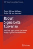 Robert H. M. van Veldhoven et Arthur H. M. van Roermund - Robust Sigma Delta Converters - And Their Application in Low-Power Highly-Digitized Flexible Receivers.