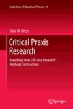 Tricia M. Kress - Critical Praxis Research - Breathing New Life into Research Methods for Teachers.