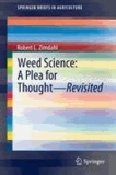 Robert L. Zimdahl - Weed Science - A Plea for Thought - Revisited.