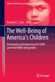 Kenneth C. Land - The Well-Being of America's Children - Developing and Improving the Child and Youth Well-Being Index.