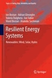 Ion Bostan et Adrian Gheorghe - Resilient Energy Systems - Renewables: Wind, Solar, Hydro.