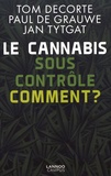 Tom Decorte et Paul De Grauwe - Le cannabis sous contrôle : comment ?.