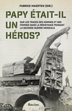 Fabrice Maerten - Papy était-il un heros ? - Sur les traces des hommes et des femmes dans la resistance pendant la seconde guerre mondiale.