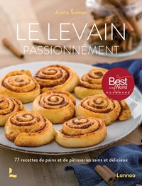 Anita Sumer - Le levain passionnément - 77 recettes de pains et de pâtisseries sains et délicieux.