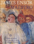 Xavier Tricot - James Ensor, Maestro - Mise en scène et spectacle dans l'oeuvre d'Ensor.