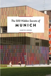 Judith Lohse - The 500 Hidden Secrets of Munich.