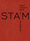 Patrick De Rynck et Wout De Vuyst - STAM, Musée de la ville de Gand - La collection, 1833-2016.