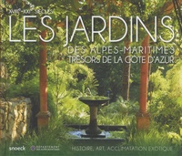 Jérôme Bracq et Marc Bottin - Les jardins des Alpes maritimes, trésors de la Côte d'Azur - XVIIIe-XXIe siècles - Histoire, art, acclimatation exotique.