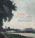 Alice Gandin - Caen en images - La ville vue par les artistes, du XIXe siècle à la reconstruction.