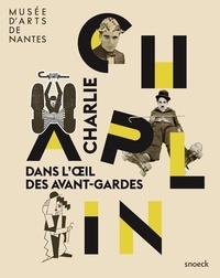 Claire Lebossé - Charlie Chaplin - Dans l'oeil des avant-gardes.