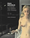 Camille Brasseur - Paul Delvaux - L'homme qui aimait les trains.