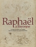Benjamin Couilleaux - Raphaël à Bayonne - Le maître, ses élèves, ses copistes dans les collections du musée Bonnat-Helleu.
