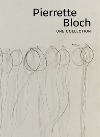 Michel Hilaire et Jean-Michel Le Lannou - Pierrette Bloch - Une collection.