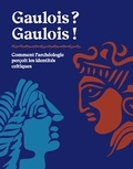 Réjane Roure et Diane Dusseaux - Gaulois ? Gaulois ! - Comment l'archéologie perçoit les identités celtiques.