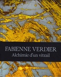 Cécile Bertran et Agnès Werly - Fabienne Verdier - Alchimie d'un vitrail.