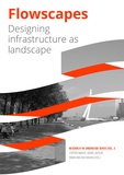 Van Der Hoeven Frank et Steffen Nijhuis - Flowscapes - Designing infrastructure as landscape.