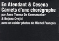 Anne Teresa De Keersmaeker et Bojana Cvejic - En Atendant & Cesena - Carnets d'une chorégraphe. 3 DVD