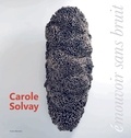 Richard Prum et Roger-Pierre Turine - Carole Solvay - Emouvoir sans bruit (2000-2019).