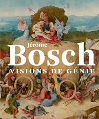 Matthijs Ilsink et Jos Koldeweij - Jérôme Bosch, visions de génie.