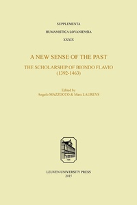 Angelo Mazzocco et Marc Laureys - A New Sense of the Past: The Scholarship of Biondo Flavio (1392–1463).
