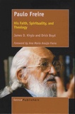 James-D Kirylo et Drick Boyd - Paulo Freire - His Faith, Spirituality, and Theology.