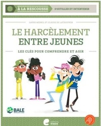 Laure Mesnil et Claude De Lathouwer - Le harcèlement entre jeunes - Les clés pour comprendre et agir.
