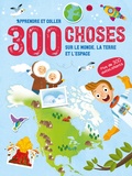  Yoyo éditions - 300 choses sur le monde, la terre et l'espace - Avec plus de 300 autocollants.