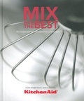 Sergio Herman - KitchenAid Mix with the Best - Délicieuses recettes à préparer pour 12 personnes et plus.