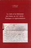 Christophe Bertiau et Dirk Sacré - Le latin et la littérature néo-latine au XIXe siècle : Pratiques et représentations.