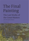 Patrick de Rynck - The final painting : the last works of the great masters, from Giotto to Warhol.