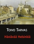 Toivo Tarvas et Juha Järvelä - Häviävää Helsinkiä - novelleja.