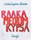 Laila Lampinen-Hietikko - Raaka,Medium,Kypsä - Runoja.