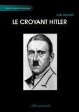 Joël Bienfait - Le croyant Hitler.
