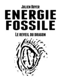 Julien Boyer - Énergie fossile - Tome III - Le réveil du dragon.