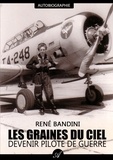 René Bandini - Les graines du ciel - Devenir pilote de guerre.