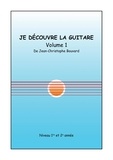 Jean-Christophe Bouvard - Je découvre la guitare - Volume 1, Niveau 1re et 2e année.