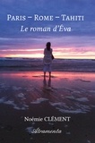 Noémie Clément - Paris - Rome - Tahiti - Le roman d'Eva.