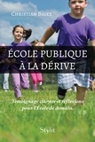 Christian Biget - École publique à la dérive - Témoignage citoyen et réflexions pour l'École de demain..