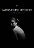 Laurent-Charles Champion - La groupie des vestiaires.