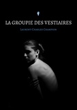 Laurent-Charles Champion - La groupie des vestiaires.