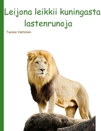 Tuomas Väätäinen - Leijona leikkii kuningasta - lastenrunoja.
